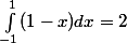\int_{-1}^{1}(1-x) dx=2